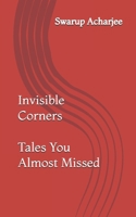 Invisible Corners: Tales You Almost Missed B0GBFHR1CF Book Cover