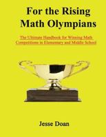 For the Rising Math Olympians: The Ultimate Handbook for Winning Math Competitions in Elementary and Middle School 1536991074 Book Cover
