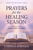 Prayers for the Healing Season: Healing for the Heart, Mind, and Body (Prayers for Every Season) B0GTZJV79J Book Cover