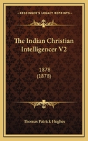 The Indian Christian Intelligencer V2: 1878 1120764084 Book Cover