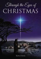 Through the Eyes of Christmas: Keys to Unlocking the Spirit of Christmas in Your Heart 1595540288 Book Cover