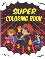SUPER COLORING BOOK: Superkid Hero Colouring book for KIDS 45 Cute Coloring Pages for Hours of Fun ! B0892HRSL6 Book Cover