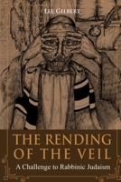 The Rending of the Veil: A Challenge to Rabbinical Judaism 1736593315 Book Cover