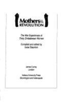 Mothers of the Revolution: The War Experiences of Thirty Zimbabwean Women
