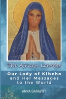 The African Lourdes: Our Lady of Kibeho and Her Messages to the World B0FB32C8HS Book Cover