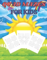 Quad mazes for kids: Large print mazes puzzle Book for kids and teens with a Huge Supply of large print B08WVCFLVF Book Cover
