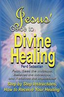 Jesus' Guide to Divine Healing 1456327437 Book Cover