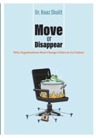 Move or Disappear: Why Organizations Must Change Chairs or Go Extinct 9659306555 Book Cover
