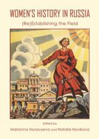 Womenas History in Russia: (Re)Establishing the Field 144385946X Book Cover