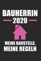 Bauherrin 2020 Meine Baustelle Meine Regeln: Bauherrin & Bauherrinnen Notizbuch 6'x9' Punktiert Geschenk f�r Einweihungsfeier & Eigenheim 1655105809 Book Cover