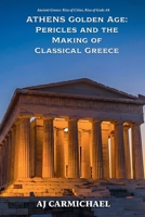 Athens Golden Age: Pericles and the Making of Classical Greece (Ancient Greece: Rise of Cities, Rise of Gods) B0GSSL9GHQ Book Cover