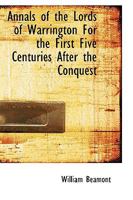 Annals of the Lords of Warrington For the First Five Centuries After the Conquest 1016379986 Book Cover