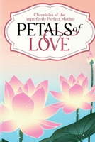 Petals of Love: Chronicles of the Imperfectly Perfect Mother B0FHQ6ZVLM Book Cover
