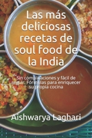 Las más deliciosas recetas de soul food de la India: Sin complicaciones y fácil de seguir. Fórmulas para enriquecer su propia cocina B096TTRCGS Book Cover