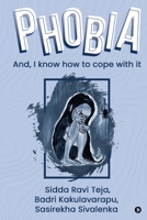 P H O B I A: And, I know how to cope with it 1649199821 Book Cover