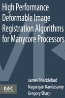 High Performance Deformable Image Registration Algorithms for Manycore Processors 0124077412 Book Cover