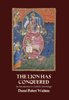 The Lion Has Conquered : An Introduction to Catholic Soteriology 1965303757 Book Cover