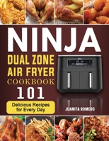 Ninja Dual Zone Air Fryer Cookbook 2022: 101 Delicious Recipes for Every Day 1804460338 Book Cover