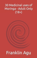 30 Medicinal uses of Moringa - Adult Only (18+): Learn how to manage high blood pressure. 1705485561 Book Cover
