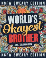 Worlds Okayest Brother Coloring Book: A Sweary, Irreverent, Swear Word Brother Coloring Book for Adults 1985274817 Book Cover