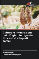 Cultura e integrazione dei rifugiati in Uganda: Un caso di rifugiati somali 6206881563 Book Cover