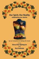 Our Spirit, Our Reality: Celebrating Our Stories 1604946636 Book Cover