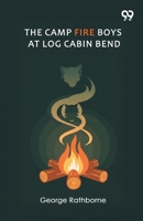 The Camp Fire Boys At Log Cabin Bend 9373400800 Book Cover