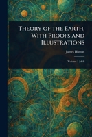 Theory of the Earth, With Proofs and Illustrations 1023145898 Book Cover