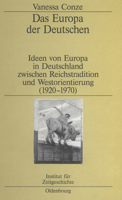 Das Europa Der Deutschen: Ideen Von Europa in Deutschland Zwischen Reichstradition Und Westorientierung (1920-1970) 3486577573 Book Cover