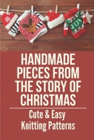Handmade Pieces From The Story Of Christmas: Cute & Easy Knitting Patterns: Miniature Knitting B0988D94LR Book Cover