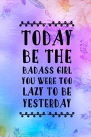 Today Be The Badass Girl You Were Too Lazy To Be Yesterday: Good Day Notebook Journal Composition Blank Lined Diary Notepad 120 Pages Paperback Mountain Lilac 1695895169 Book Cover