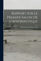 Rapport Sur Le Premier Salon De L'Aéronautique: Grand Palais, Paris, Décembre 1908 1019017996 Book Cover