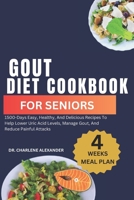 Gout Diet Cookbook For Seniors: 1500-Days Easy, Healthy, And Delicious Recipes To Help Lower Uric Acid Levels, Manage Gout, And Reduce Painful Attacks B0CVTGM6FR Book Cover