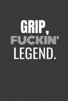 GRIP FUCKIN LEGEND: GRIP TV/flim prodcution crew appreciation gift. Fun gift for your production office and crew 1687157537 Book Cover