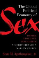 The Global Political Economy of Sex: Desire, Violence, and Insecurity in Mediterranean Nation States 1403975868 Book Cover