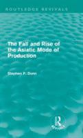 The Fall and Rise of the Asiatic Mode of Production 0415618622 Book Cover