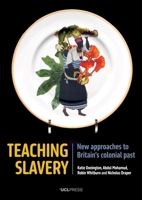 Teaching Slavery : New Approaches to Britain's Colonial Past 1800080700 Book Cover