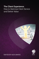 The Client Experience: How to Optimize Client Service and Deliver Value 1787428133 Book Cover