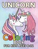 Unicorn Coloring Book for Kids Ages 8-12: Unicorns Books for Children Go Back To School 1694471624 Book Cover