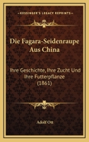 Die Fagara-Seidenraupe Aus China: Ihre Geschichte, Ihre Zucht Und Ihre Futterpflanze (1861) 127373906X Book Cover