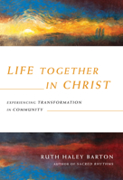 Life Together in Christ: Experiencing Transformation in Community 0830835865 Book Cover