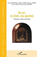 Un art, un droit, une question: Triptyque juridico-artistique (Droit Privé Et Sciences Criminelles) (French Edition) 234304712X Book Cover
