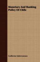 Monetary and Banking Policy of Chile 0548824770 Book Cover