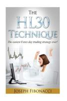 The HL30 Technique: How to day trade your favorite currency pair and make 20 to 60 pips almost every day with the easiest Forex day trading strategy ever 1530978394 Book Cover