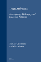Tragic Ambiguity: Anthropology, Philosophy and Sophocles' Antigone (Brill's Studies in Intellectual History, Vol 4) 9004084177 Book Cover