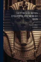 Lettres A(c)Crites D'A0/00gypte, En 1838 Et 1839: (A0/00d.1840) 2012699960 Book Cover