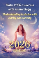 Make 2026 a success with numerology: Understanding to decide with clarity and serenity B0GFF9Q5FV Book Cover