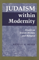 Judaism Within Modernity: Essays on Jewish History and Religion 0814328741 Book Cover
