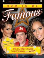 How to Be Famous: The Ultimate Guide to Becoming a Star 1409113132 Book Cover