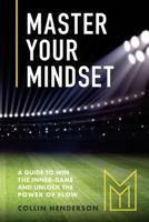 Master Your Mindset: A Guide to Win the Inner-Game and Unlock the Power of Flow 1717028888 Book Cover